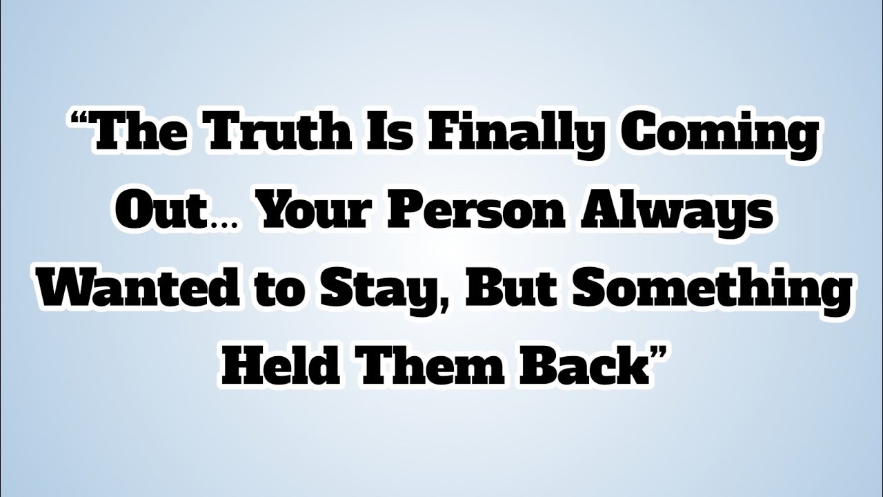 👉“The Truth Is Finally Coming Out… Your Person Always Wanted to Stay, But Something Held Them Back”.
