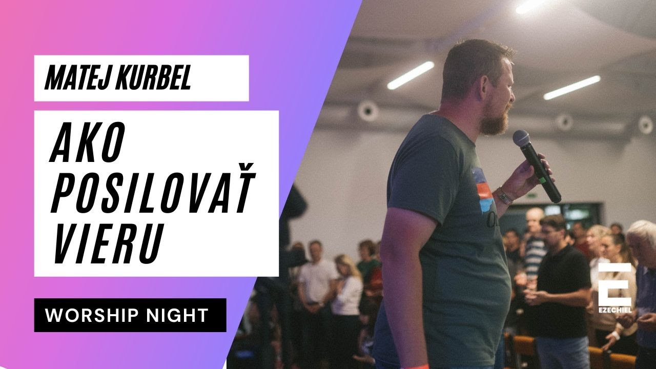 Worship night - Matej Kurbel: Počuté slovo buduje tvoju vieru 4.2. 2025