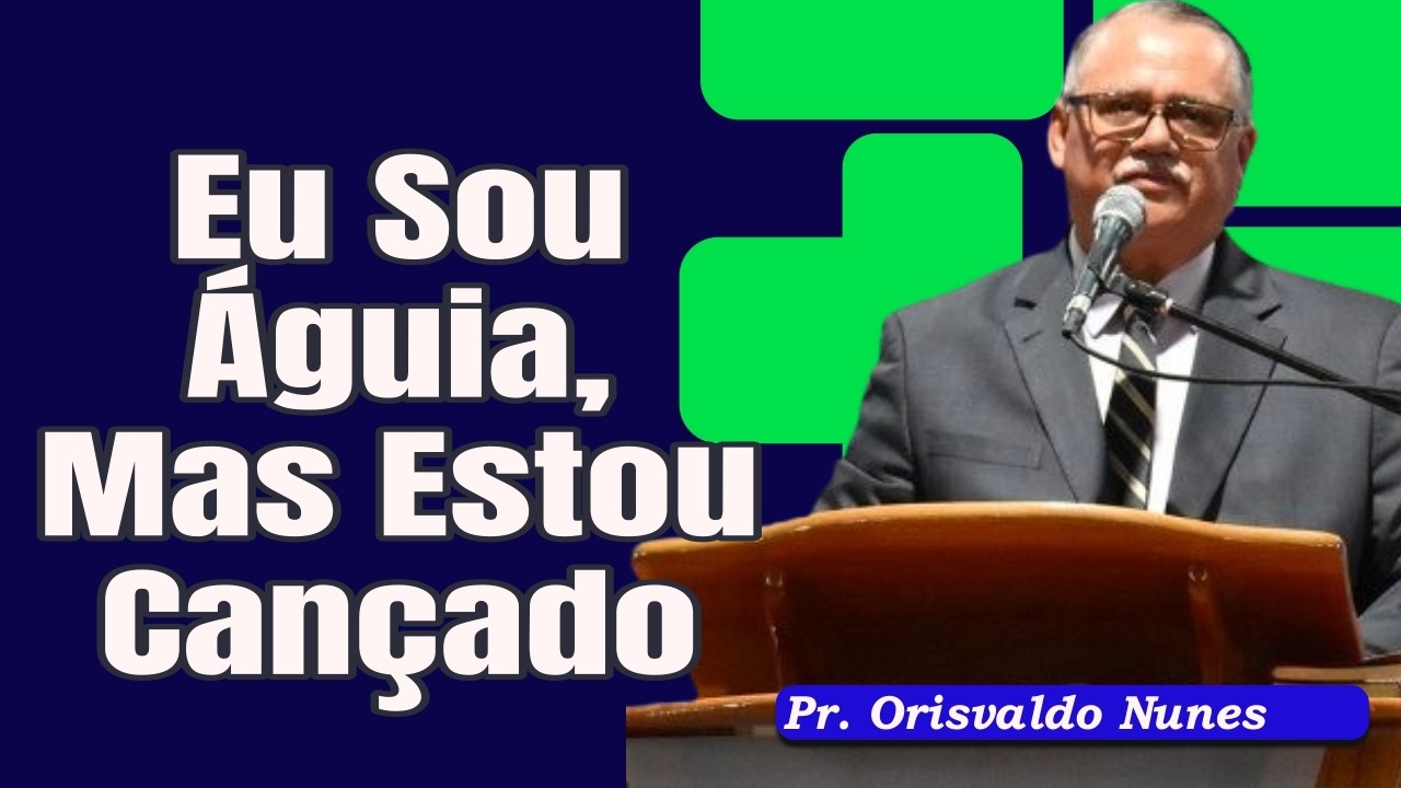 #126 - Pr. Orisvaldo Nunes - Eu Sou Águia, Mas Estou Cansado