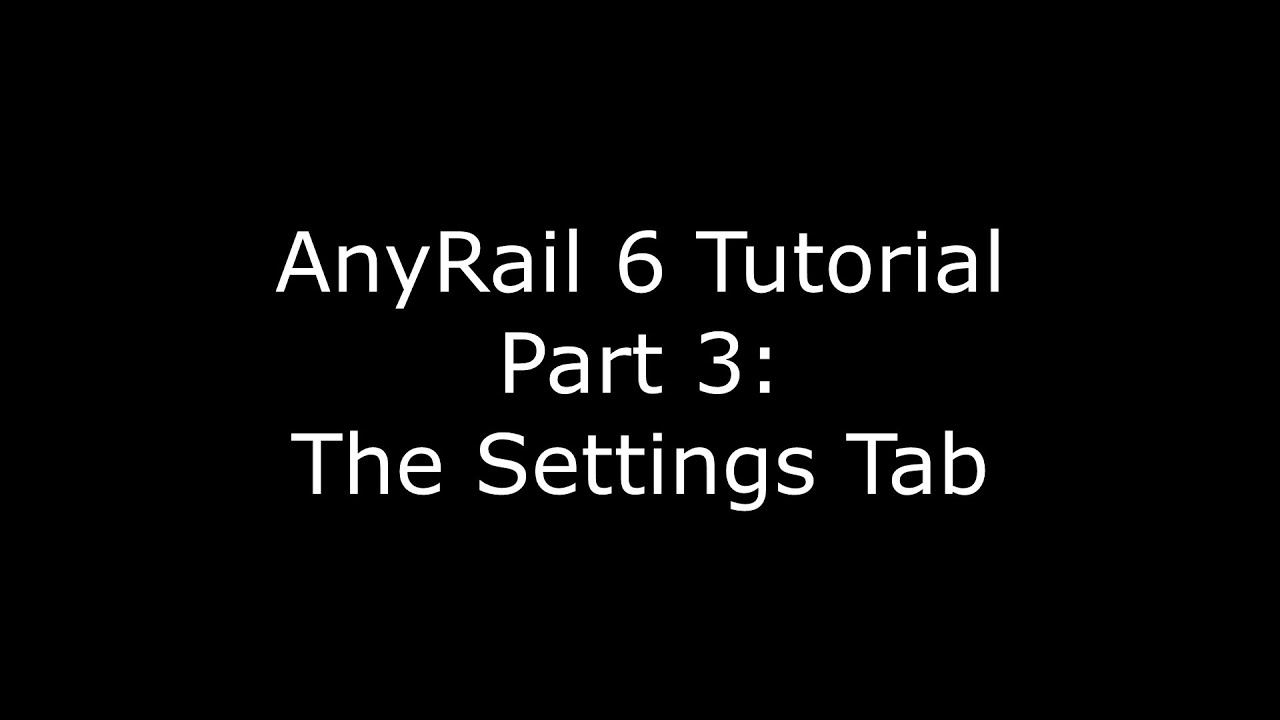 AnyRail6 Tutorial Video 3 How to Use The Settings Tab