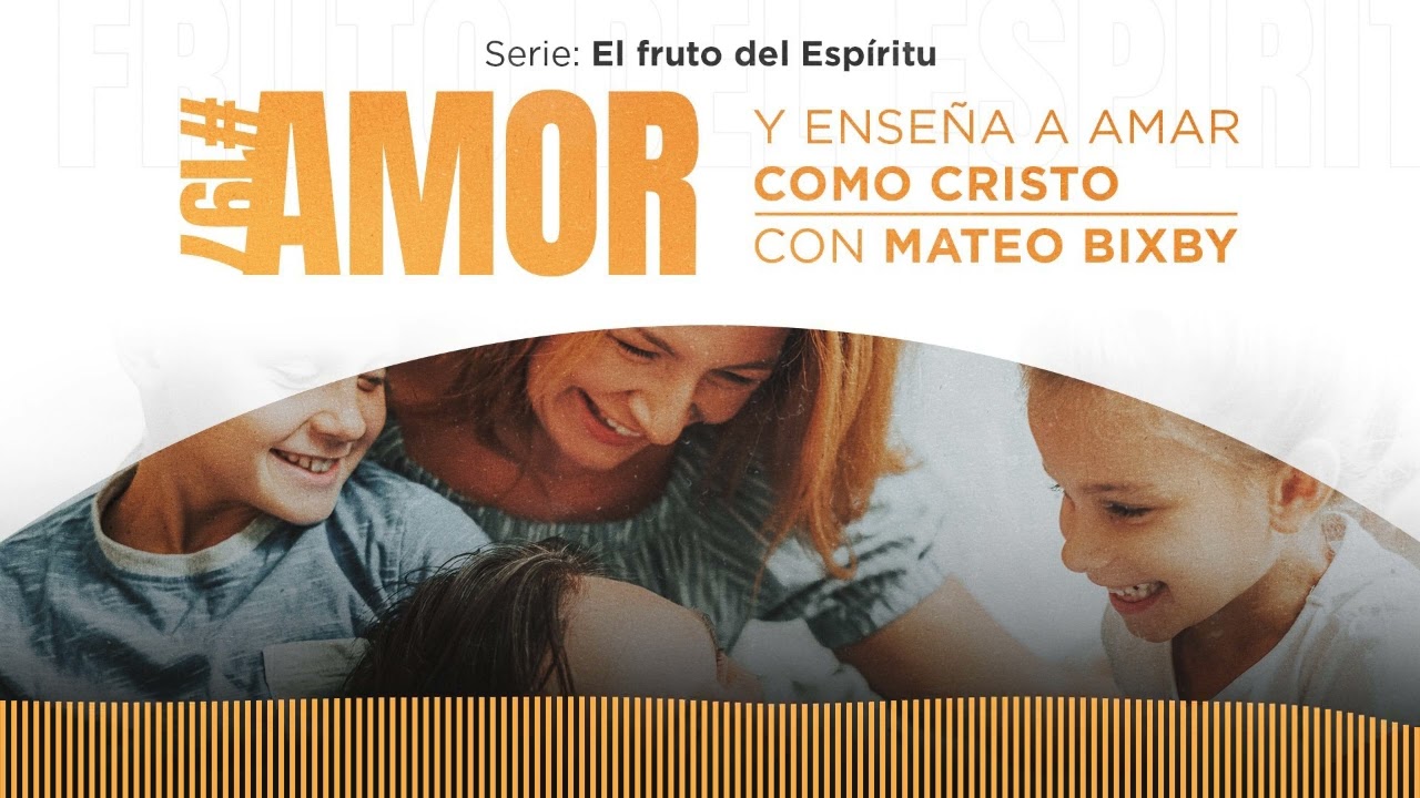 Ama, y enseña a amar como Cristo, con Mateo Bixby / Ep. #197