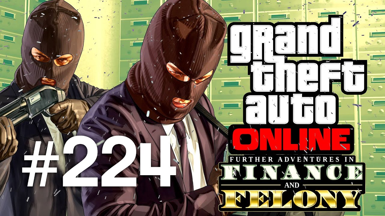 Grand Theft Auto V | Online Multiplayer | Episodul 224 (Finance and Felony Special)