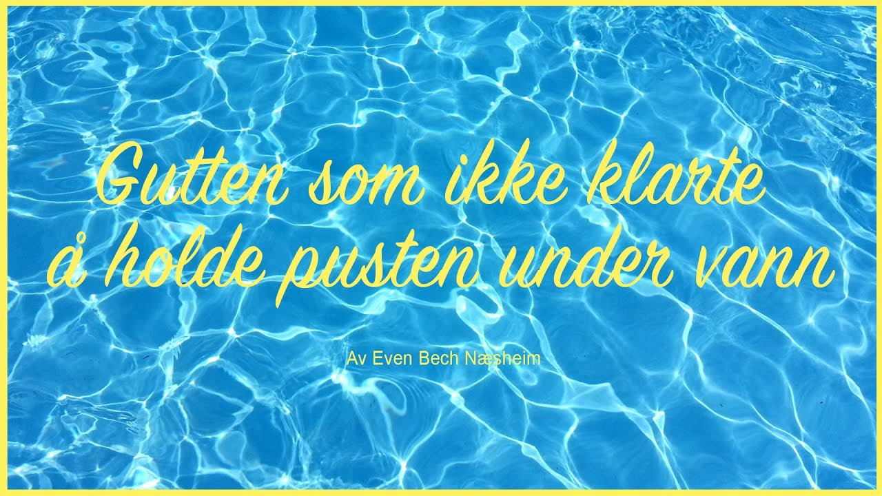 Gutten som ikke klarte å holde pusten under vann