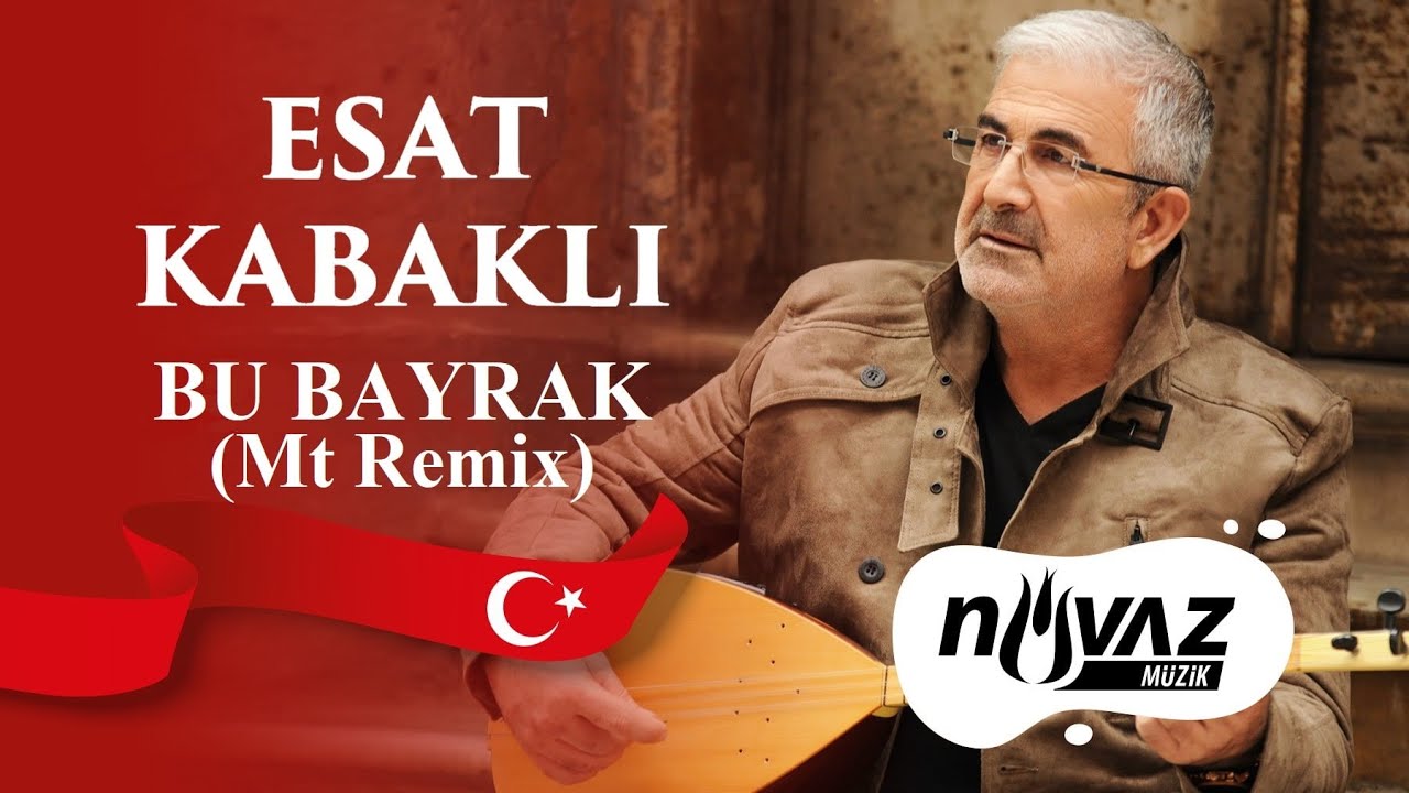Esat Kabaklı -  İşte Bu Bayrak (Mt Remix)