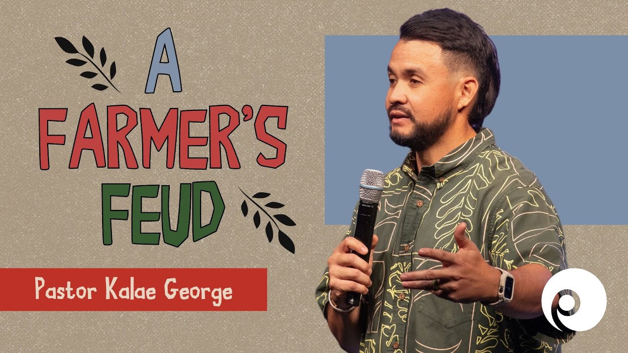"A FARMER'S FEUD" Kalae George, Associate Pastor