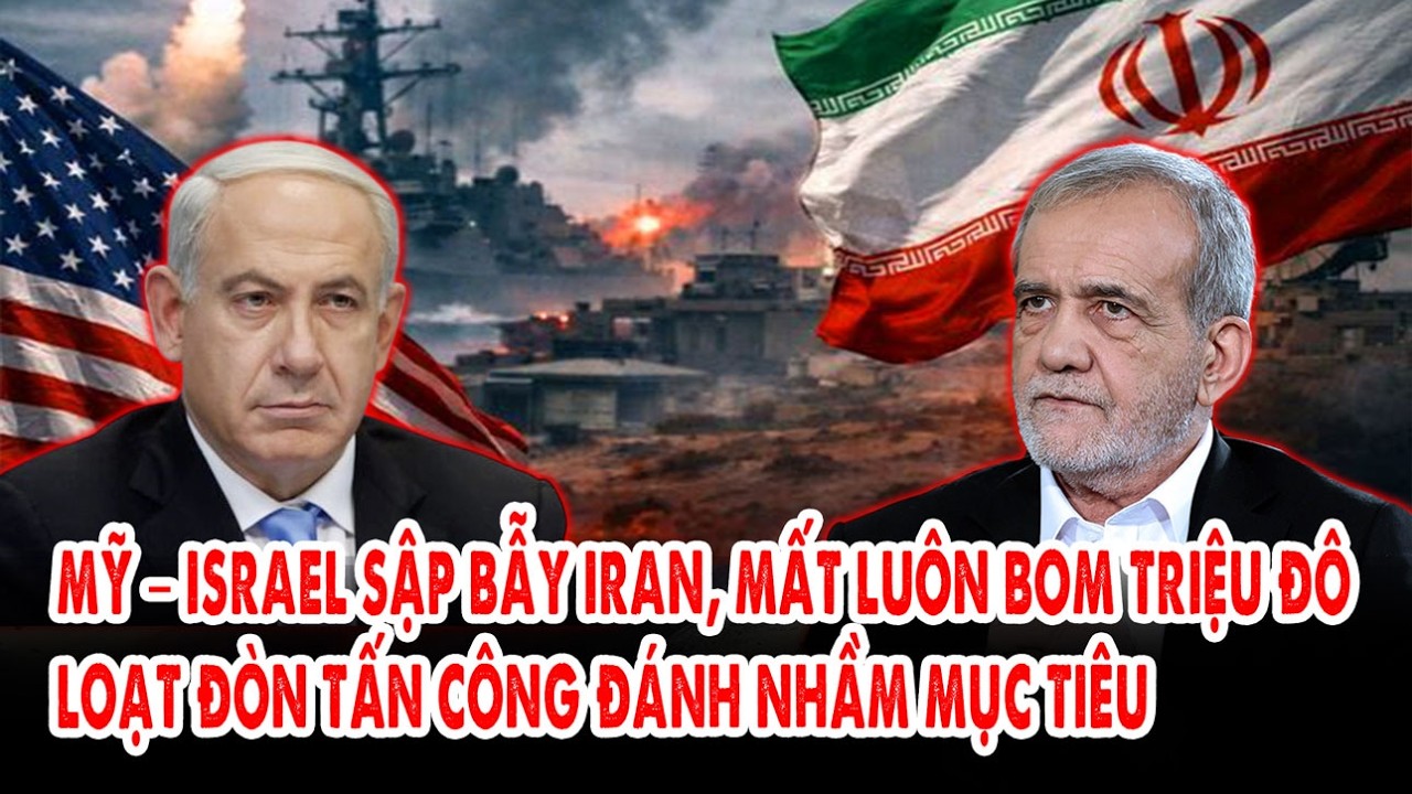 Mỹ – Israel sập bẫy Iran, mất luôn bom triệu đô: Loạt đòn tấn công đánh nhầm mục tiêu