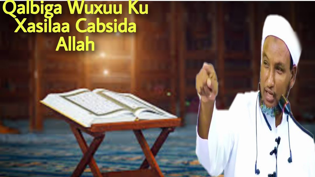 #Subscribe #Like #Share #Comment Qalbiga Wuxuu Ku Xasilaa Cabsida Allah ||Sheekh Xussen Cali Jabuuti