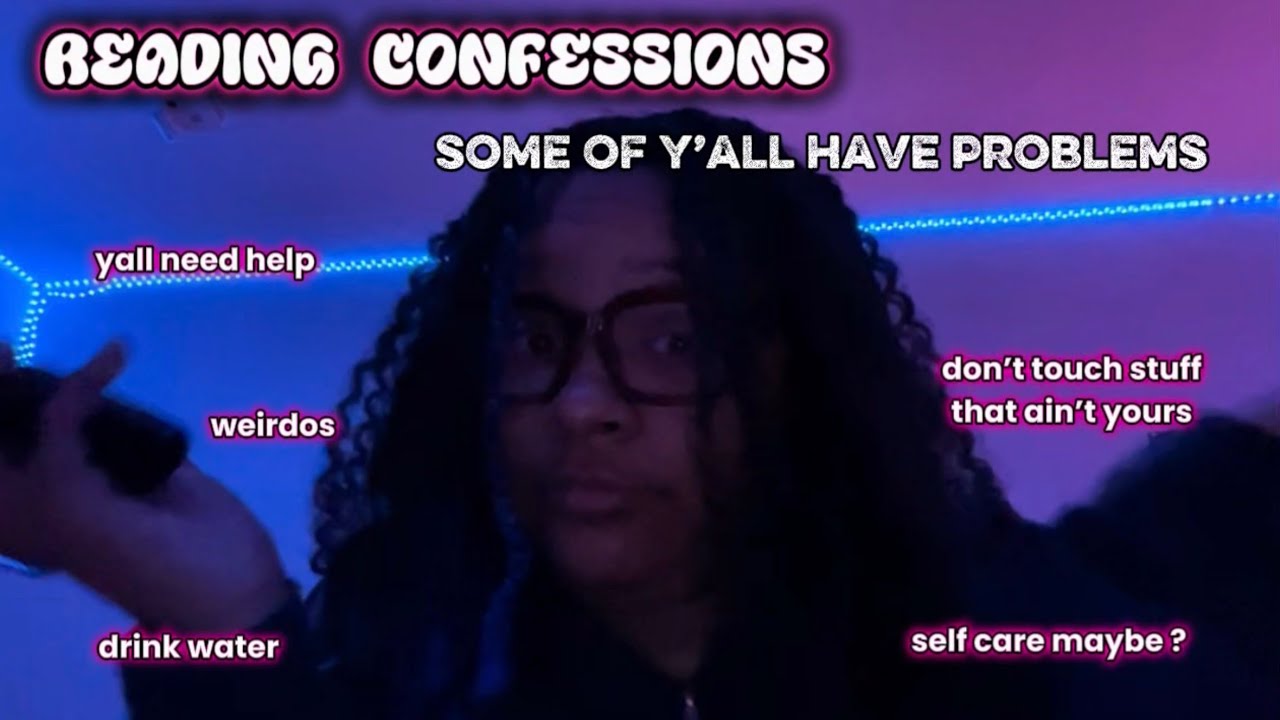 READING CONFESSIONS I FOUND . y’all need actual help … 