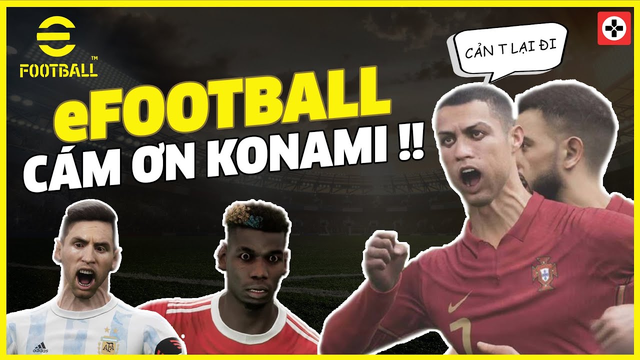 CÁM ƠN KONAMI vì Efootball 2022 | Game Cực Tệ 