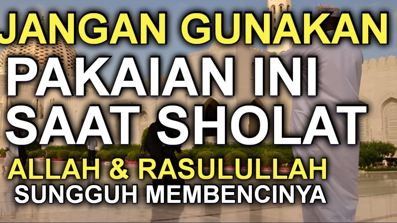 Di Bulan Ramadhan Allah MARAH ! Ini 7 Jenis Pakaian Yang Tidak Boleh Dipakai Waktu Shalat