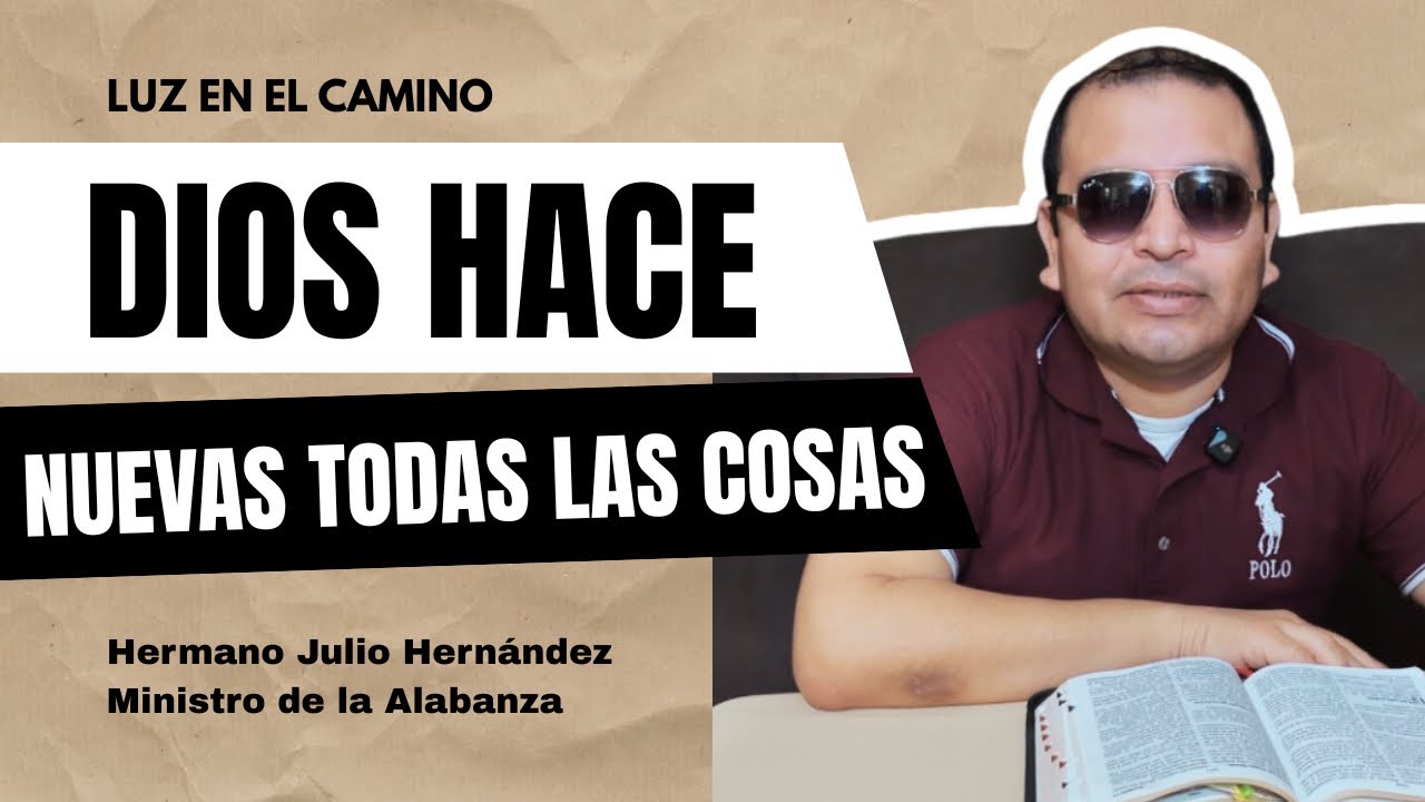 Dios hace nuevas todas las cosas | Luz en el Camino | Julio Hernández 