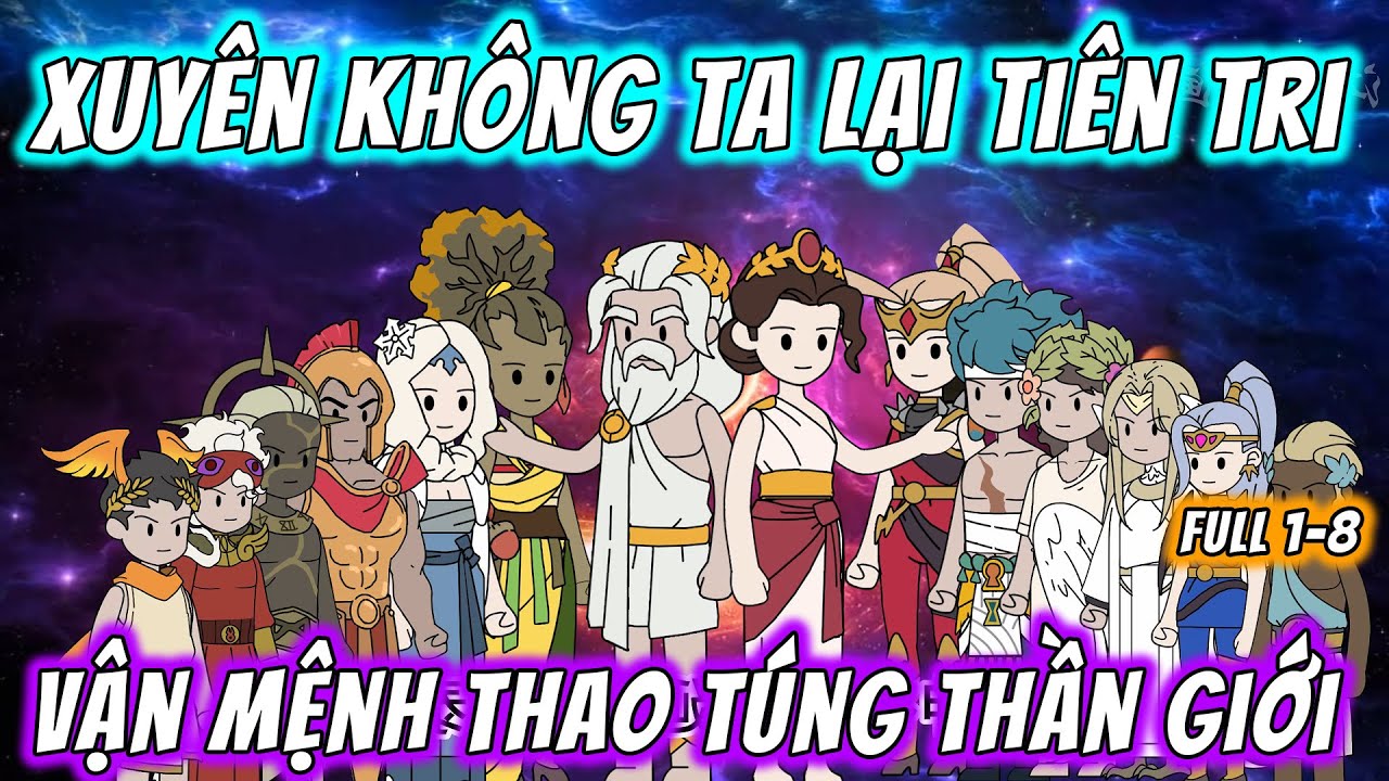 Xuyên Không Ta Lại Tiên Tri Vận Mệnh Thao Túng Thần Giới | Full 1-8 | MaiMaiVietsub