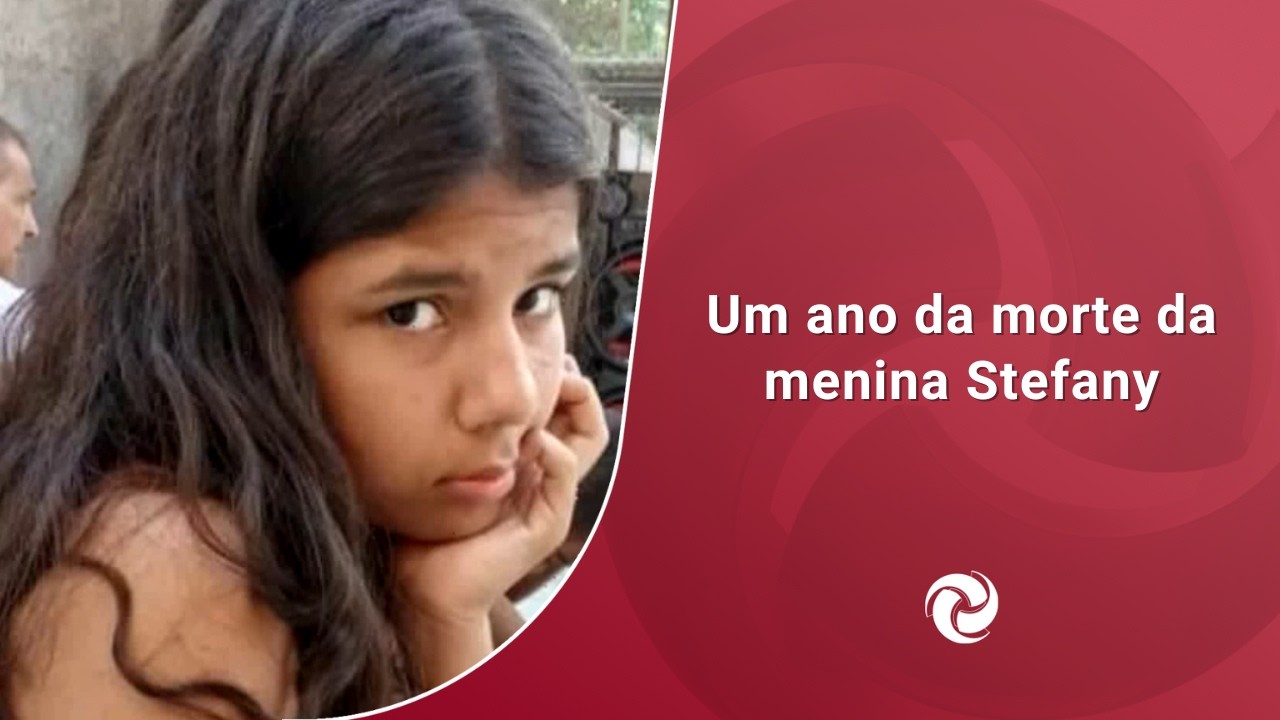 Um ano da morte da menina Stefany