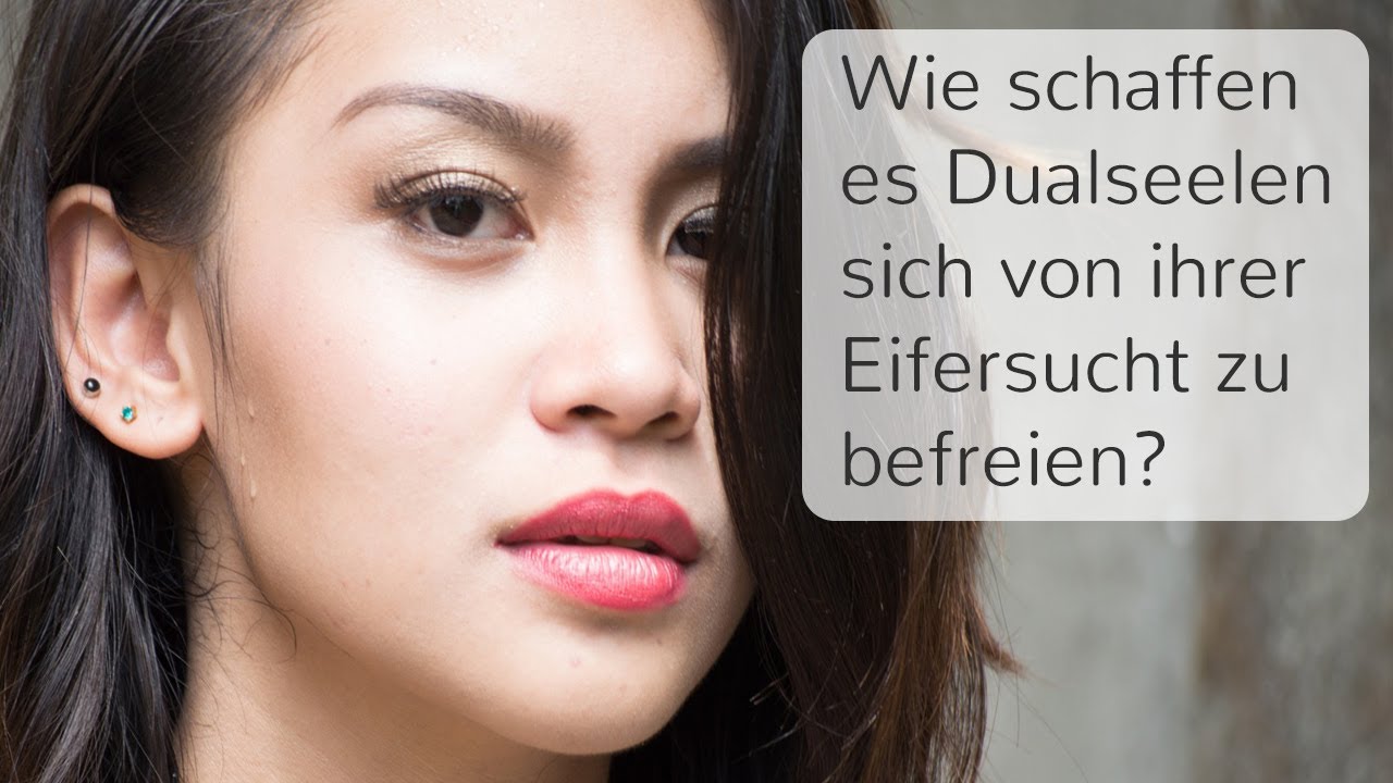 Wie schaffen es Dualseelen sich von ihrer Eifersucht zu befreien?