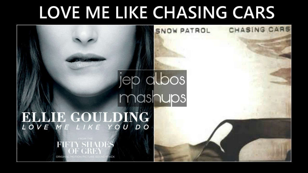 Love Me Like You Do / Chasing Cars (MASHUP #5)