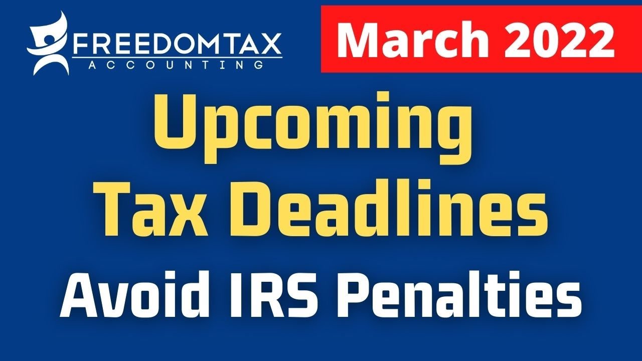 Upcoming Tax Deadlines Tax Season 2022 to Avoid IRS Tax Penalties
