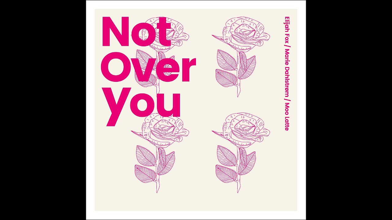 Not Over You - Elijah Fox ft. Marie Dahlstrøm (prod. Moo Latte)