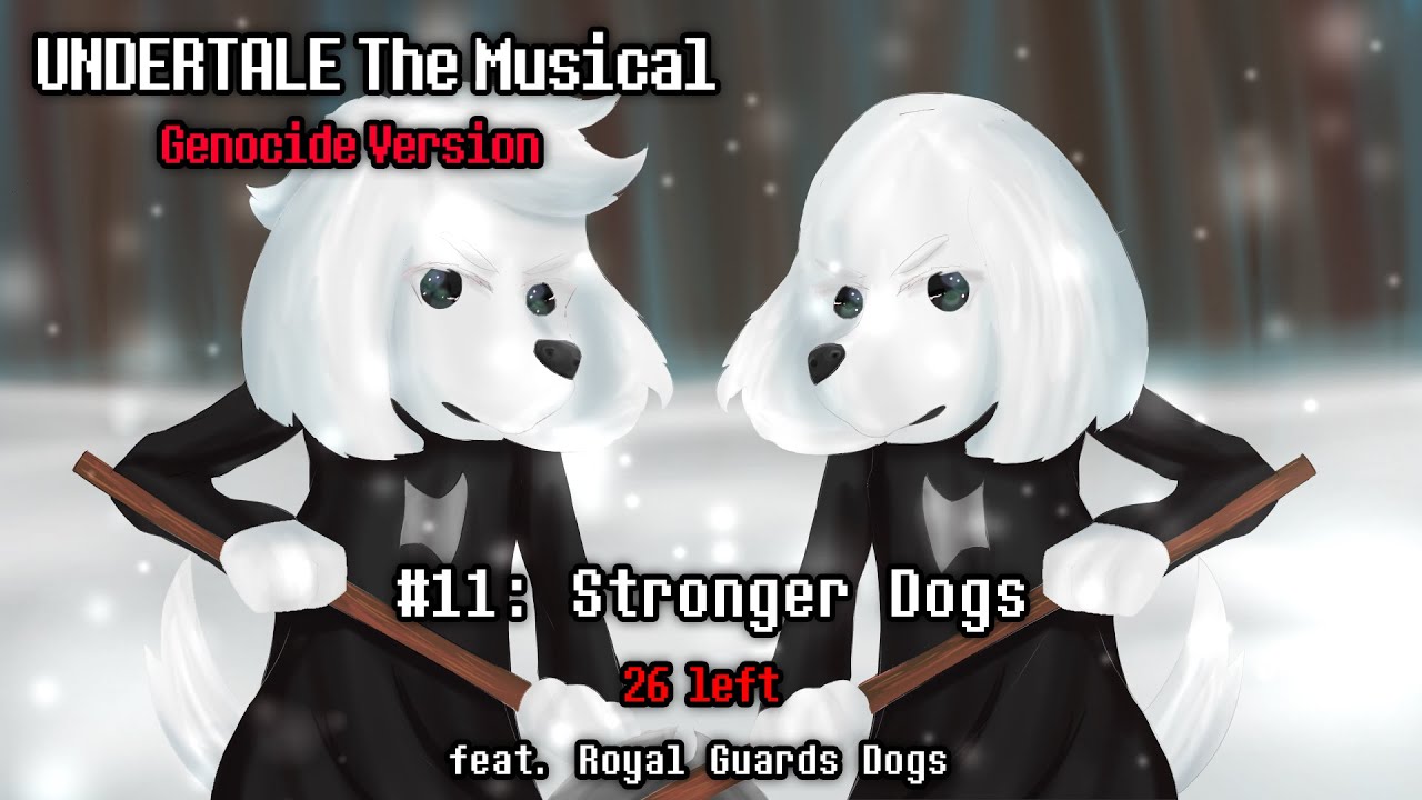 Undertale The Musical: (Genocide Version) - Stronger Dogs
