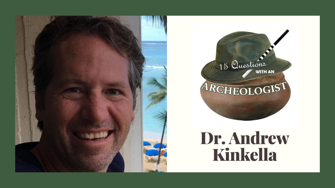 Dr. Andrew Kinkella - 15 Questions with an Archeologist