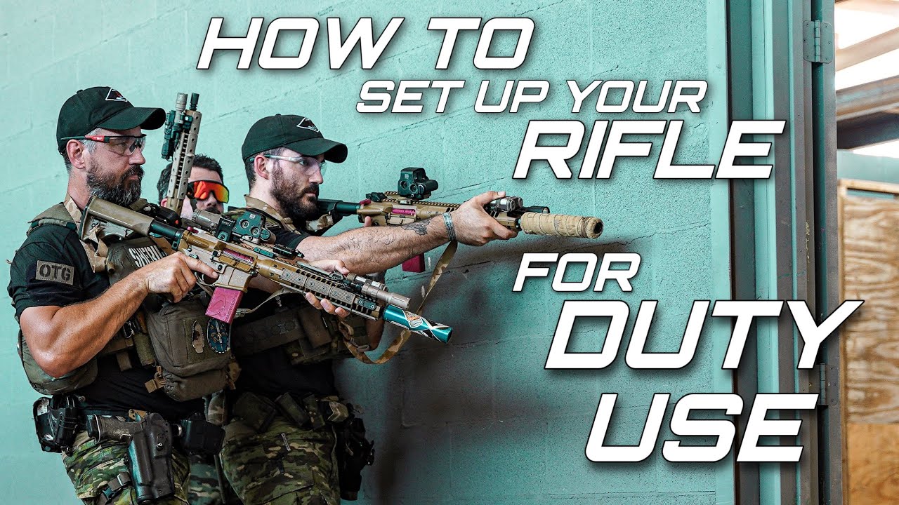 RIFLE SETUP: AN END USER&rsquo;S PERSPECTIVE ON HOW TO SET UP YOUR RIFLE FOR DUTY USE