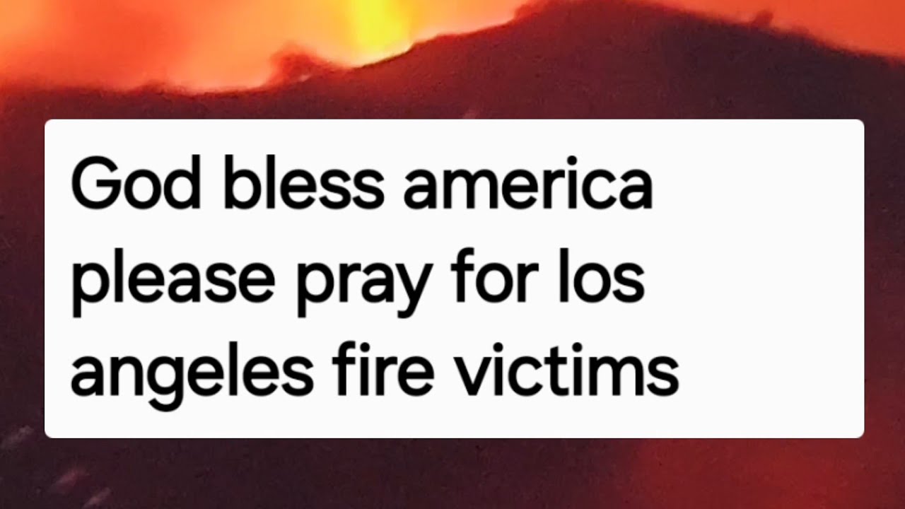 raging wildfire  los angeles California please pray for fire victims, God bless america