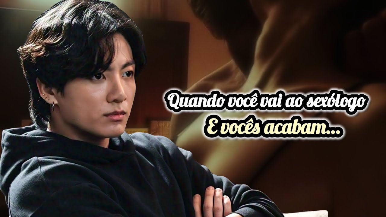 || Imagine Jungkook || Quando você vai ao sexólog@ e vocês acabam fazendo… ( C.u)