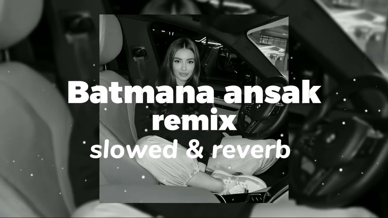 Batmana Ansak remix (slowed & reverb)