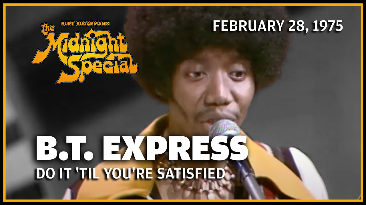 Do It 'Til You're Satisfied - B. T.  Express | The Midnight Special