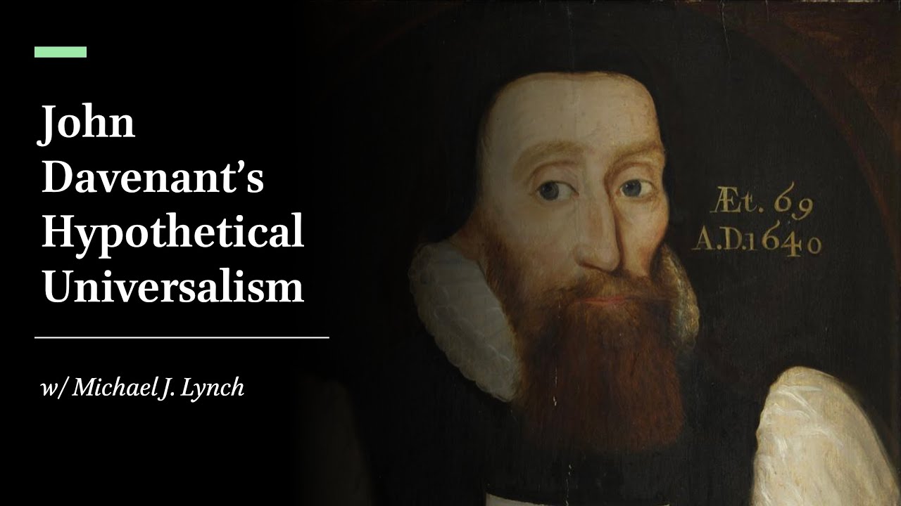 John Davenant’s Hypothetical Universalism, w/Michael J. Lynch
