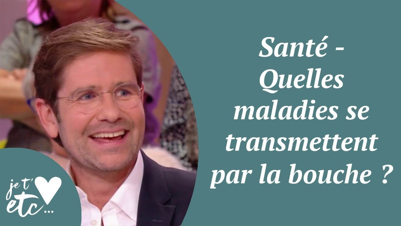 Santé - Quelles maladies se transmettent par la bouche ? - Je t'aime etc S03