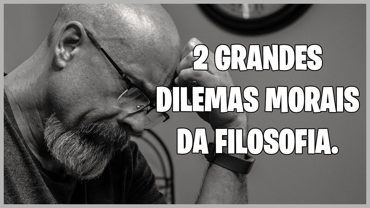 2 GRANDES DILEMAS MORAIS DA FILOSOFIA.