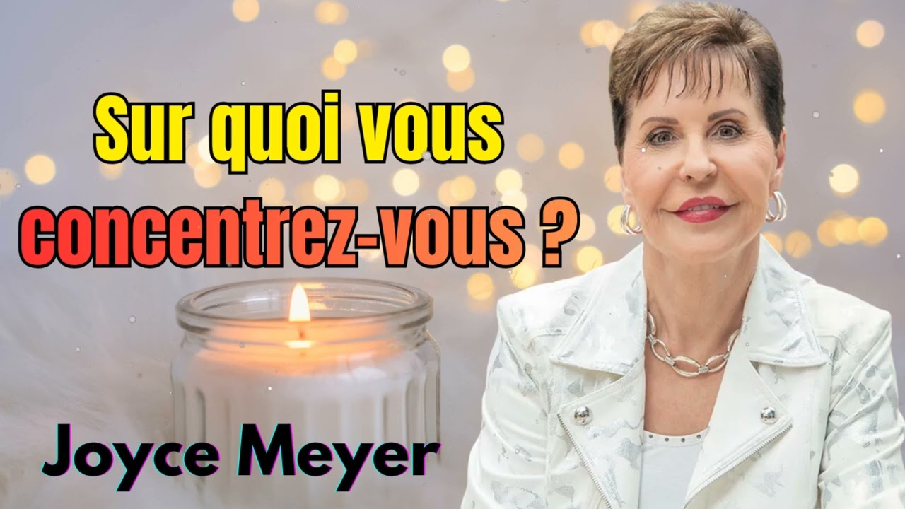 Sur quoi vous concentrez-vous - Joyce Meyer - Maîtriser mes pensées