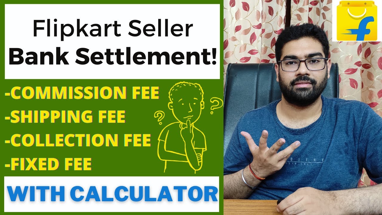 Flipkart Seller Charges In Detail | Commission, Shipping, Fixed & Collection Fees | Bank Settlement