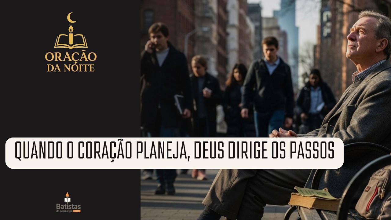 Quando o Coração Planeja, Mas Deus Dirige os Passos | Oração da Noite
