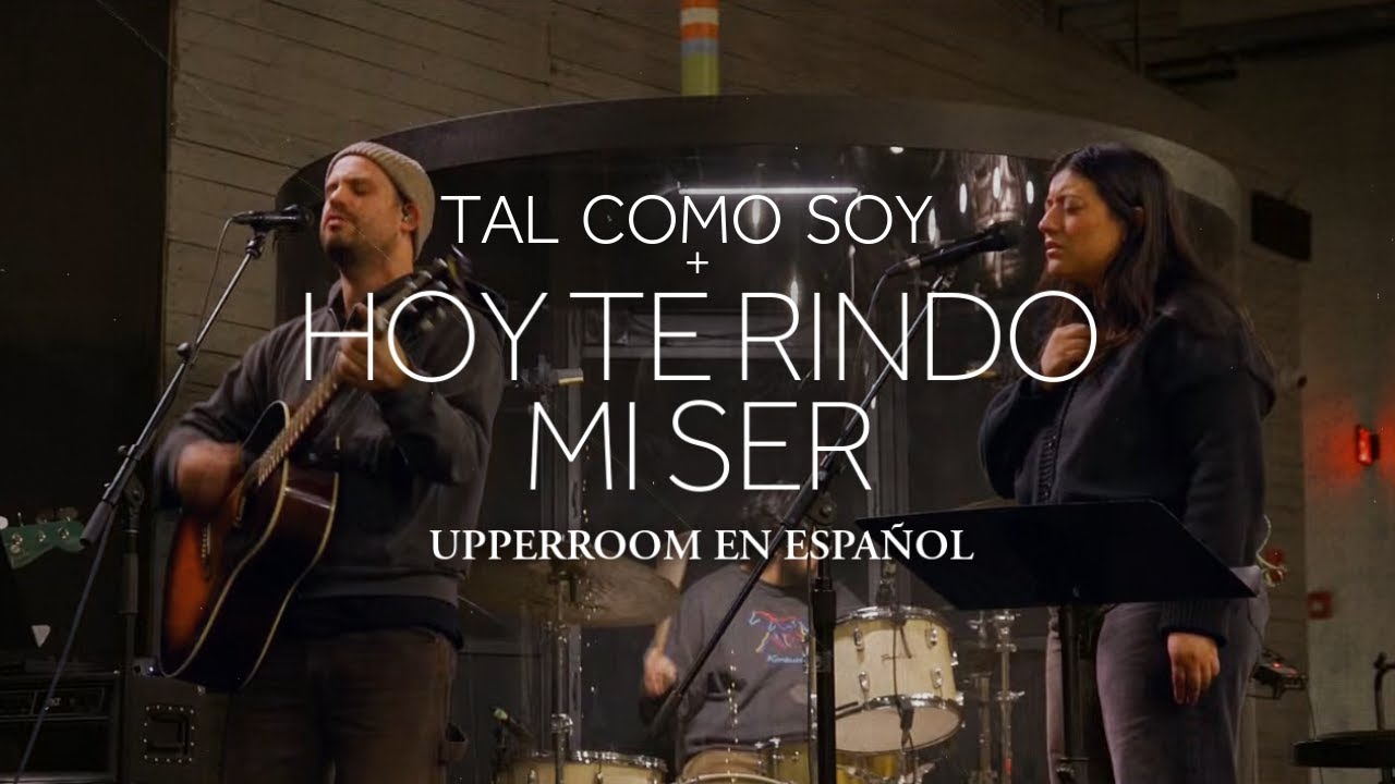 Tal Como Soy + Hoy Te Rindo Mi Ser - UPPERROOM En Español