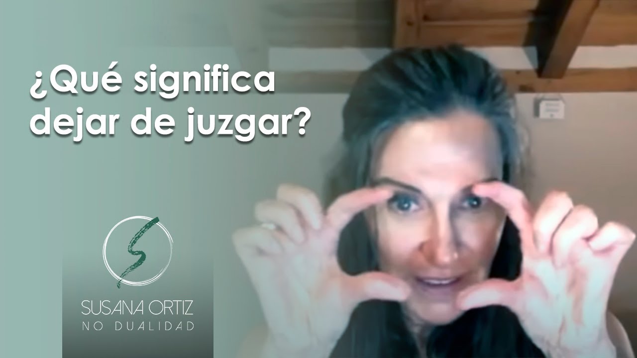 ¿Qué significa dejar de juzgar? - Susana Ortiz