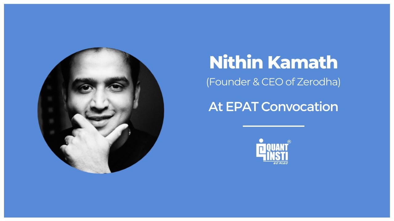 Nithin Kamath at QuantInsti's EPAT Convocation - June 2021
