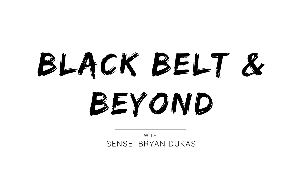 Black Belt & Beyond - Sensei Bryan Dukas