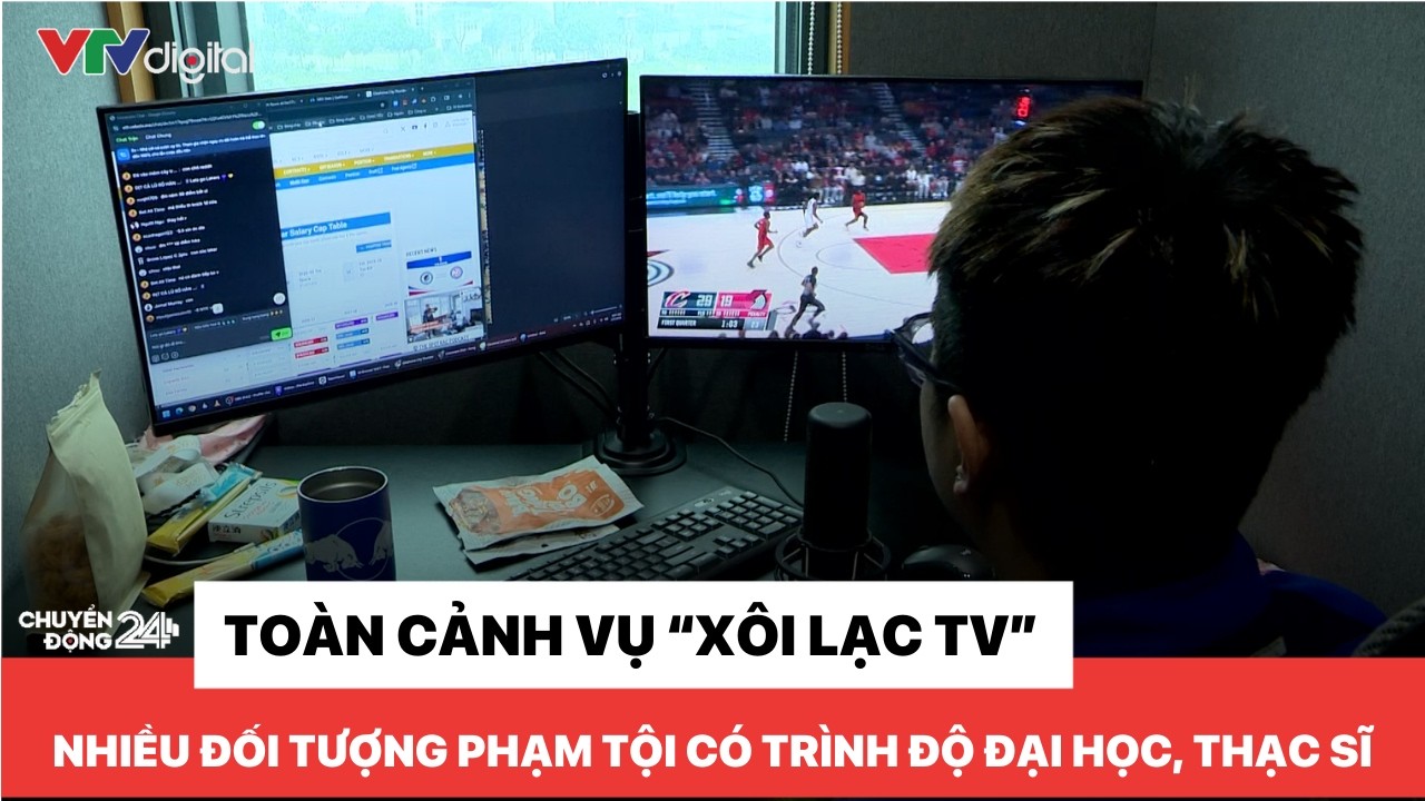 Toàn cảnh vụ Xôi lạc TV, nhiều đối tượng phạm tội có trình độ đại học, thạc sĩ