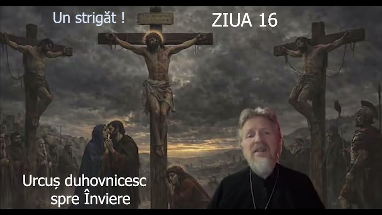 Postul Mare - Ziua 16 -  Urcus duhovnicesc spre Inviere - slujitor Dani