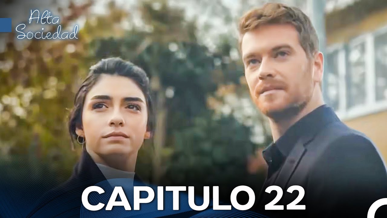 Alta Sociedad Capitulo 22 (Doblado en Español) La Versión Larga