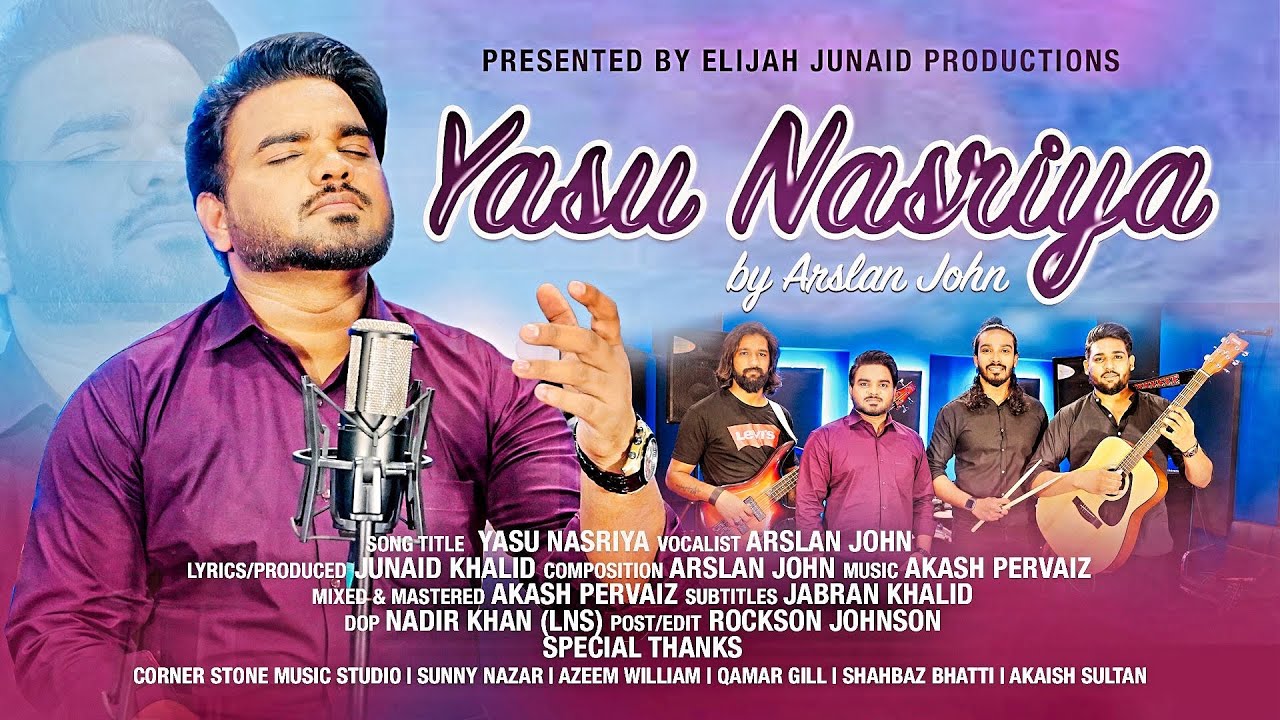 Yasu Nasriya || Arslan John || New Masihi Geet || Elijah Junaid Pro || Akash Pervaiz |Official Video