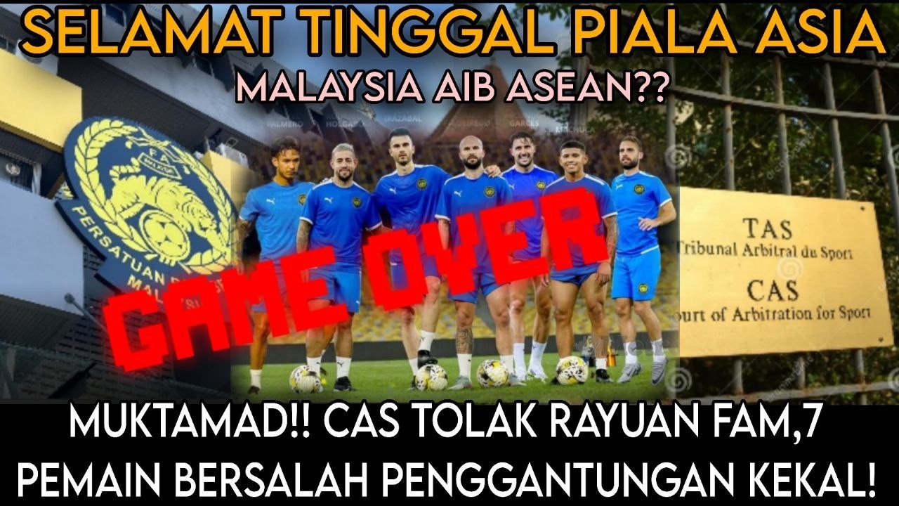 GAME OVER! CAS TOLAK RAYUAN FAM,7 PEMAIN BERSALAH,TERBUKTI PEMALSUAN DOKUMEN BERLAKU,AIB ASEAN!!!