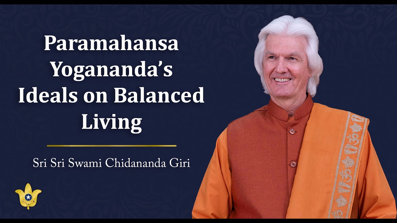 “Paramahansa Yogananda’s Ideals on Balanced Living,” A Talk by Swami Chidanandaji, YSS/SRF President