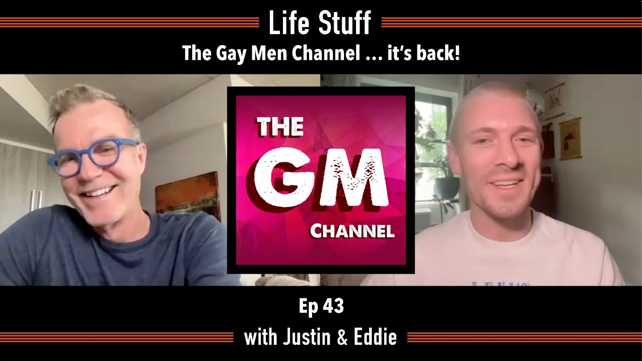 The Gay Men Channel ... it's back! | Life Stuff Ep 43