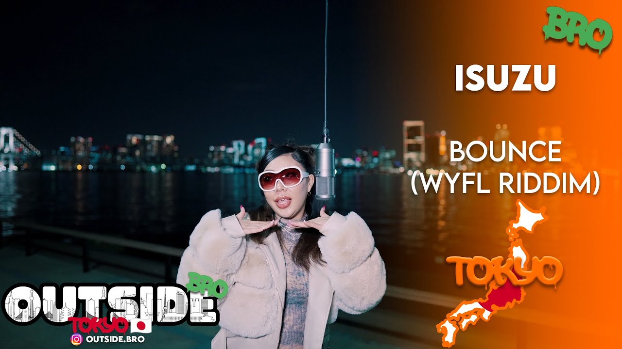 ISUZU - BOUNCE (Wyfl Riddim) | Outside Bro [Tokyo]🇯🇵