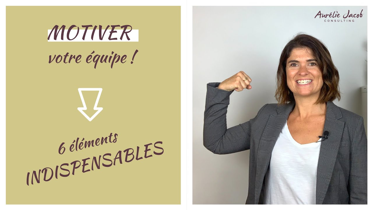 Motiver une équipe avec bienveillance | 6 ÉLÉMENTS INDISPENSABLES