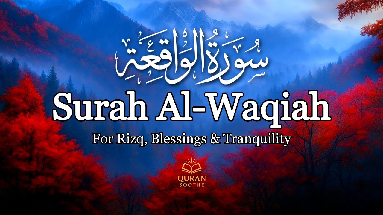 Surah Al Waqiah - سورة الواقعة | Heart Touching Quran Recitation For Your Soul