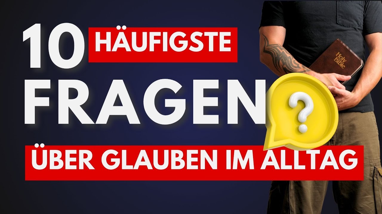 Die 10 häufigsten Fragen - Glaube im Alltag