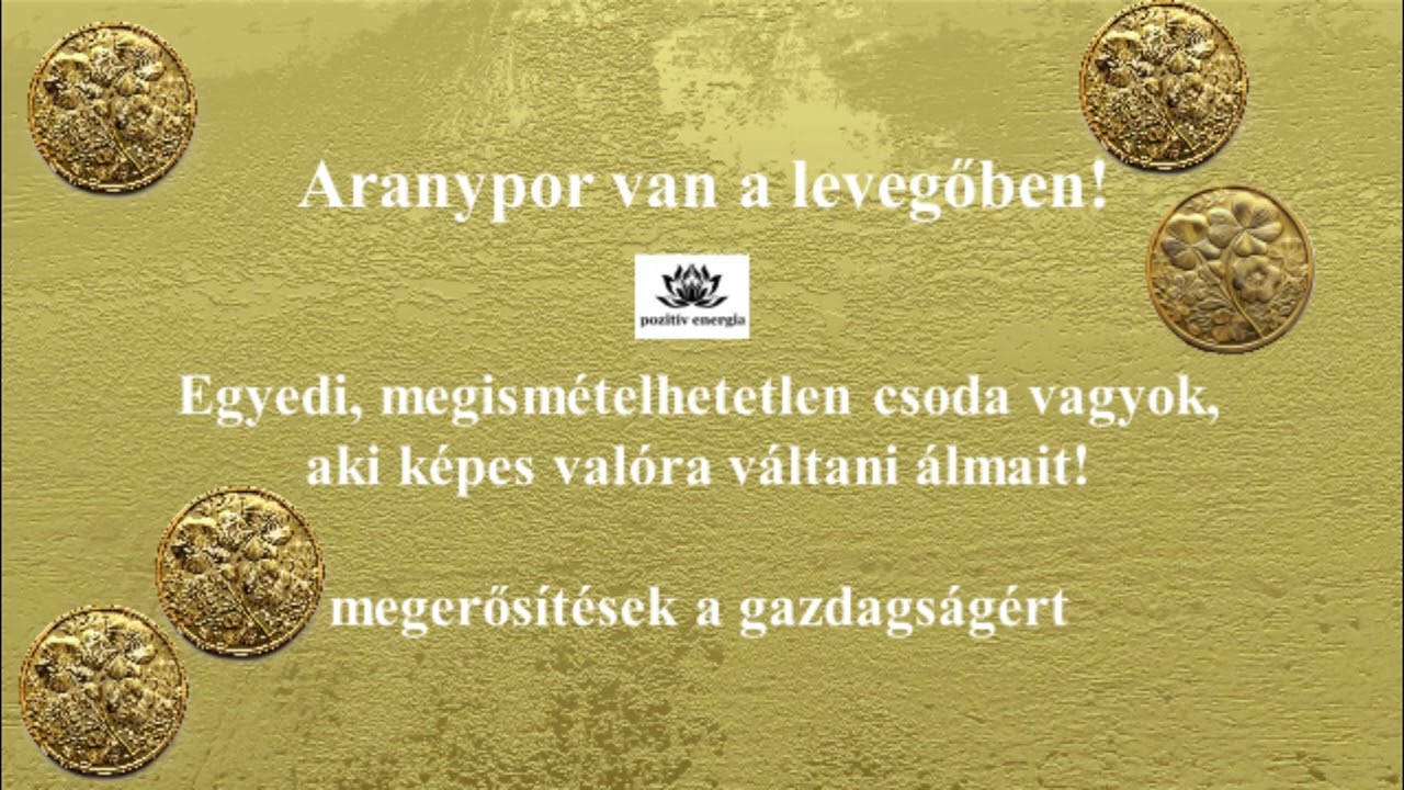 Aranypor van a levegőben! Egyedi, megism&eacute;telhetetlen csoda ... &ndash; Pozit&iacute;v megerős&iacute;t&eacute;sek (ism&eacute;telhető)